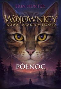 Erin Hunter — Wojownicy. Nowa przepowiednia #1: Północ