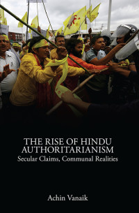 Achin Vanaik — The Rise of Hindu Authoritarianism