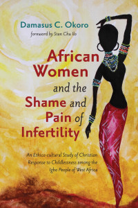 Damasus C. Okoro; — African Women and the Shame and Pain of Infertility