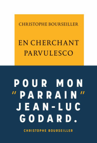 Christophe Bourseiller — En cherchant Parvulesco