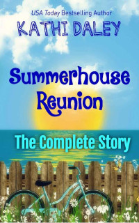 Kathi Daley [Daley, Kathi] — Summerhouse Reunion - The Complete Story