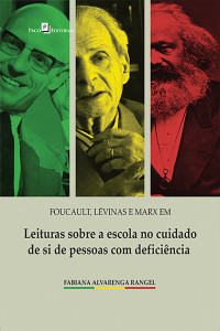 Fabiana Alvarenga Rangel; — Foucault, Lvinas e Marx em leituras sobre a escola no cuidado de si de pessoas com deficincia