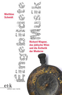 Matthias Schmidt — Eingebildete Musik. Richard Wagner, das jüdische Wien und die Ästhetik der Moderne