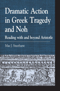 Smethurst, Mae J. — Dramatic Action in Greek Tragedy and Noh