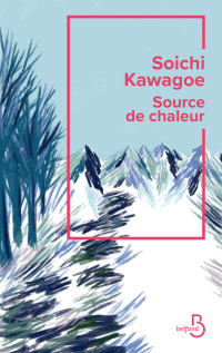 Soichi Kawagoe — Source de chaleur - Rentrée littéraire 2024