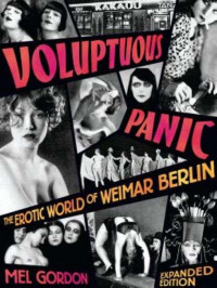 Mel Gordon — Voluptuous Panic: The Erotic World of Weimar Berlin