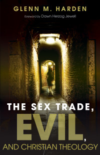 Glenn M. Harden; — The Sex Trade, Evil, and Christian Theology