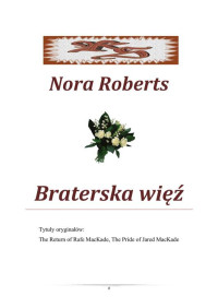 Nora Roberts — Nora Roberts - Bracia MacKade 01 - Braterska więź