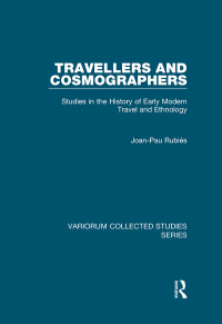 Joan-Pau Rubiés — Travellers and Cosmographers