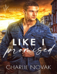 Charlie Novak — Like I Promised (Heather Bay Book 1)