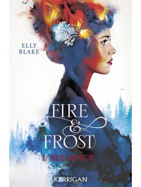 Elly Blake — Fire & frost T1 : L'alliance
