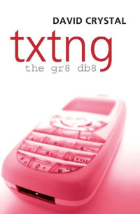 David Crystal — Txtng: The Gr8 Db8