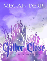 Megan Derr — Gather Close (Natures in Harmony Book 2)