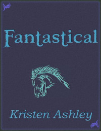 Kristen Ashley [Ashley, Kristen] — Fantastical