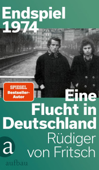 Rüdiger von Fritsch — Endspiel 1974 – Eine Flucht in Deutschland