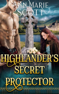 Ann Marie Scott — Highlander’s Secret Protector