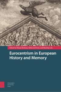 Marjet Brolsma;Robin de Bruin;M.M. Lok; — Eurocentrism in European History and Memory