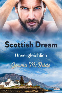 Gemma McBride — Scottish Dream: Unvergleichlich (German Edition)