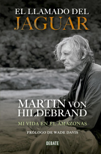 Martín von Hildebrand — El llamado del jaguar. Mi vida en el Amazonas