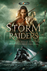 PT Hylton, Michael Anderle — Storm Raiders - I Predoni delle Tempeste (Le Tempeste della Magia - Libro I)