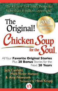 Canfield, Jack & Hansen, Mark Victor & Newmark, Amy & Krupp, Heidi — Chicken Soup for the Soul 20th Anniversary Edition