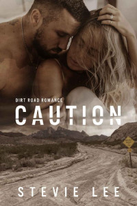 Stevie Lee — Caution (Dirt Road Romance Book 2)