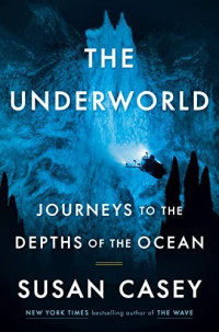 Susan Casey — The Underworld: Journeys to the Depths of the Ocean