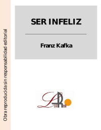 Franz Kafka — Ser infeliz