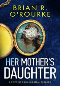 Brian R. O'Rourke — Her Mother's Daughter