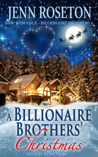 Jenn Roseton — A Billionaire Brothers' Christmas (BBW Romance - Billionaire Brothers 6): Holiday Short Story