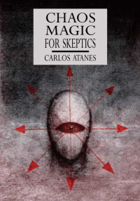 Atanes, Carlos — Chaos Magic for Skeptics