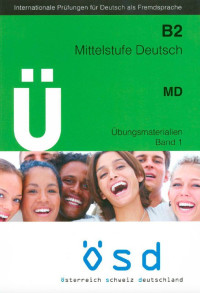 Wien Österreichisches Sprachdiplom Deutsch, Manuala Glaboniat — Österreichisches Sprachdiplom Deutsch : ÖSD ; internationale Prüfungen für Deutsch als Fremdsprache. B2 : Mittelstufe Deutsch : Ü1, Übungsmaterialien Band 1