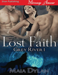 Maia Dylan — Lost Faith [Grey River 1] (Siren Publishing Ménage Amour)