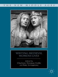 Charlotte Newman Goldy & Amy Livingstone — Writing Medieval Women’s Lives