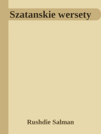 Rushdie Salman — Szatanskie wersety