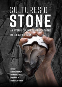 Gabriel Cooney;Bernard Gilhooly;Niamh Kelly;Sol Malla-Guest; — Cultures of Stone. An Interdisciplinary Approach to the Materiality of Stone