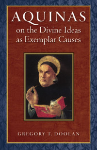 Gregory T. Doolan — Aquinas on the Divine Ideas as Exemplar Causes