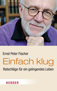 Fischer, Ernst Peter — Einfach klug