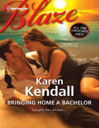 Karen Kendall — Bringing Home a Bachelor