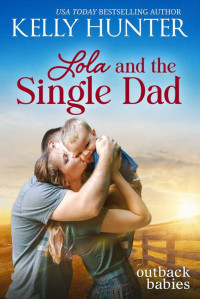 Kelly Hunter — Lola and the Single Dad (Outback Babies Book 4)