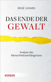 René Girard — Das Ende der Gewalt