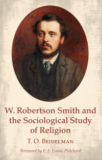 T. O. Beidelman; — W. Robertson Smith and the Sociological Study of Religion