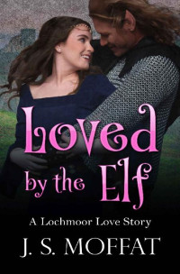 Moffat, J.S. — 1 - Loved by the Elf: Lochmoor Love