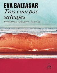 Eva Baltasar — TRES CUERPOS SALVAJES