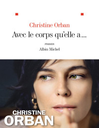Orban,Christine [Orban,Christine] — Avec le corps qu'elle a...