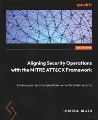 -- — Aligning Security Operations with the MITRE ATT&CK Framework: Level up your security operations center for better security