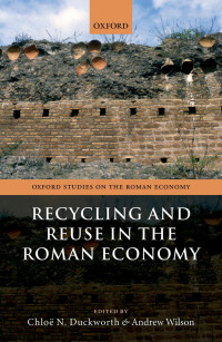 Chloë N. Duckworth & Andrew Wilson — Recycling and Reuse in the Roman Economy