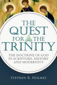 Stephen R. Holmes — The Quest For Trinity