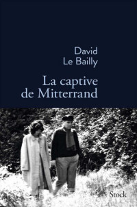 David le Bailly — La captive de Mitterrand