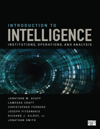 Jonathan M. Acuff & Lamesha Craft & Christopher J. Ferrero & Joseph Fitsanakis & Richard J. Kilroy, Jr. & Jonathan Smith — Introduction to Intelligence
